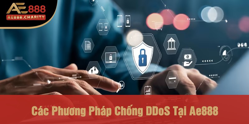 Chống DDoS Tại Ae888 - Giải Pháp An Ninh Hiệu Quả Cho Người Chơi 3 Các Phương Pháp Chống DDoS Tại Ae888
