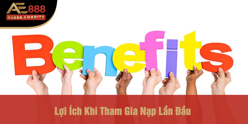 Nạp Lần Đầu Thưởng 100% Lên Đến 1888k Tại Ae888 - Khám Phá Cơ Hội Cho Người Chơi Mới 3 Lợi Ích Khi Tham Gia Nạp Lần Đầu