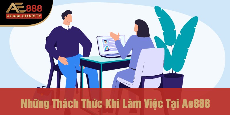Khám Phá Cơ Hội Nghề Nghiệp Đặc Biệt Tại Ae888 - Tuyển Dụng Vị Trợ Lý Giám Đốc 4 Những Thách Thức Khi Làm Việc Tại Ae888