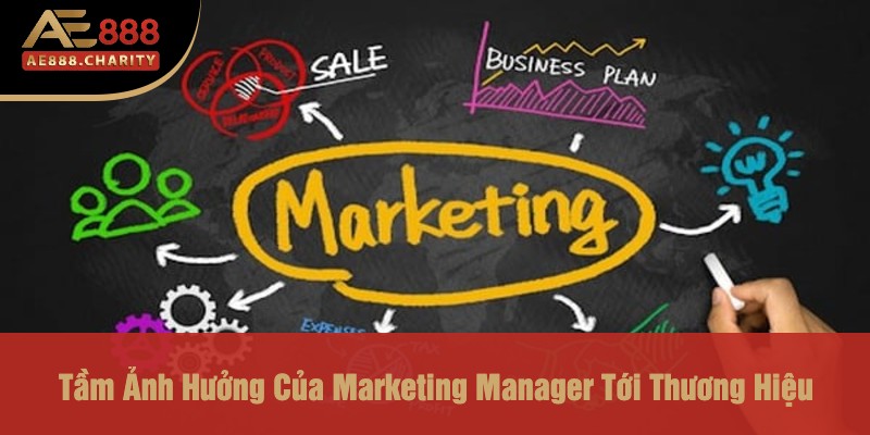 Vai Trò Quan Trọng Của Marketing Manager Trong Nhà Cái Ae888 - Đưa Thương Hiệu Lên Tầm Cao Mới 2 Tầm Ảnh Hưởng Của Marketing Manager Tới Thương Hiệu
