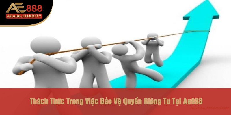 Bảo Vệ Quyền Riêng Tư Tại Ae888 - Lợi Ích Và Thách Thức 4 Thách Thức Trong Việc Bảo Vệ Quyền Riêng Tư Tại Ae888