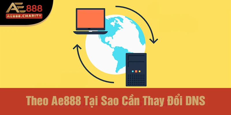 Cách Đổi DNS Trên Máy Tính Khi Bị Chặn Cùng Ae888 - Hướng Dẫn Chi Tiết Và An Toàn 2 Theo Ae888 Tại Sao Cần Thay Đổi DNS