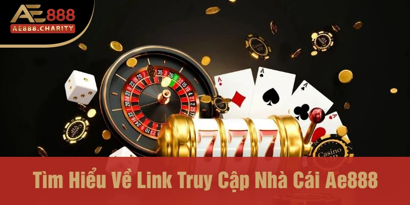 Khám Phá Link Truy Cập Chính Thức Nhà Cái Ae888 2025 - Cổng Game Đầy Hấp Dẫn 2 Tìm Hiểu Về Link Truy Cập Nhà Cái Ae888